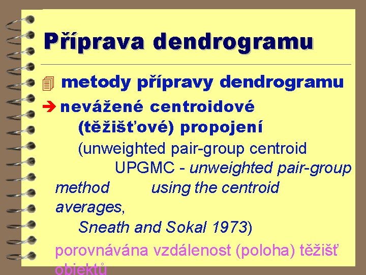 Příprava dendrogramu 4 metody přípravy dendrogramu è nevážené centroidové (těžišťové) propojení (unweighted pair-group centroid