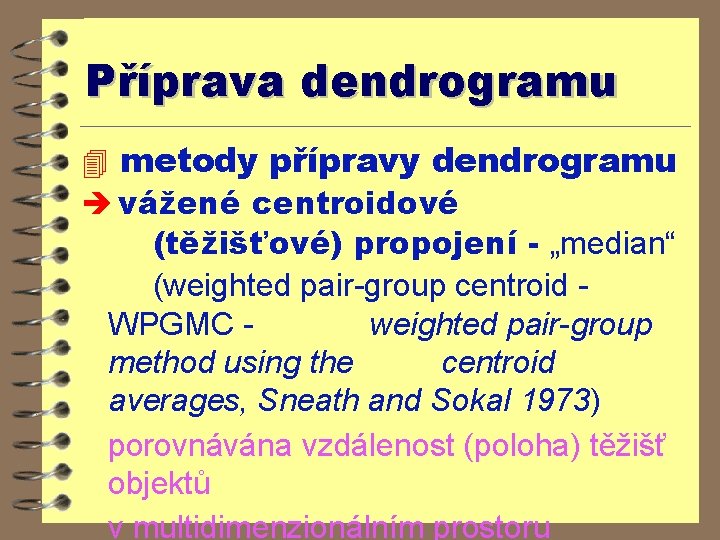 Příprava dendrogramu 4 metody přípravy dendrogramu è vážené centroidové (těžišťové) propojení - „median“ (weighted