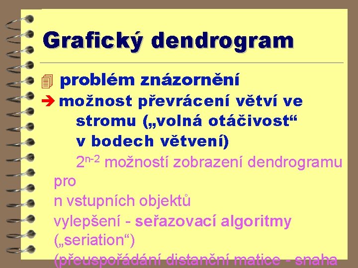 Grafický dendrogram 4 problém znázornění è možnost převrácení větví ve stromu („volná otáčivost“ v