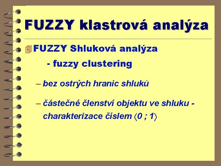 FUZZY klastrová analýza 4 FUZZY Shluková analýza - fuzzy clustering – bez ostrých hranic