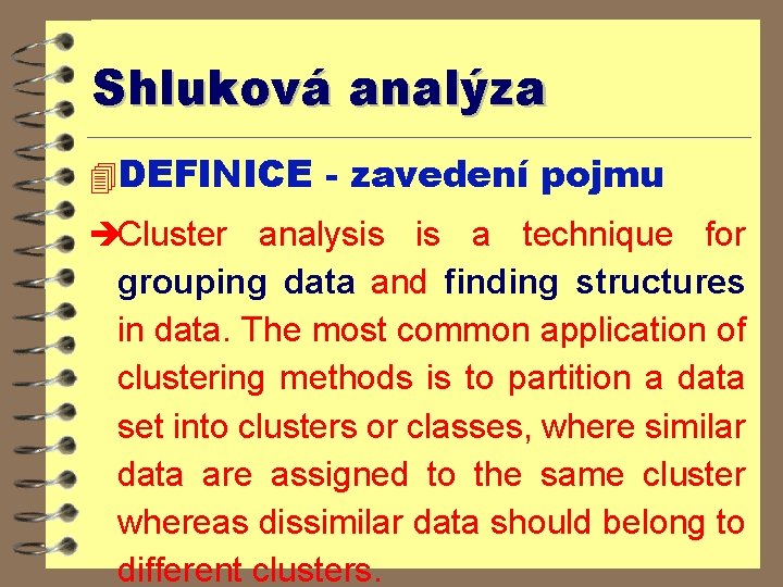 Shluková analýza 4 DEFINICE - zavedení pojmu èCluster analysis is a technique for grouping