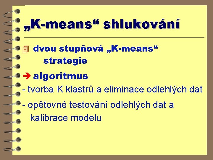 „K-means“ shlukování 4 dvou stupňová „K-means“ strategie è algoritmus - tvorba K klastrů a