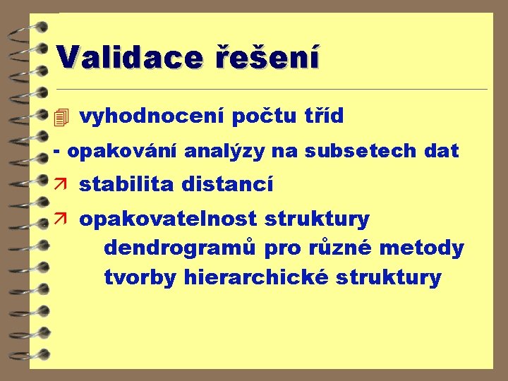 Validace řešení 4 vyhodnocení počtu tříd - opakování analýzy na subsetech dat ä stabilita