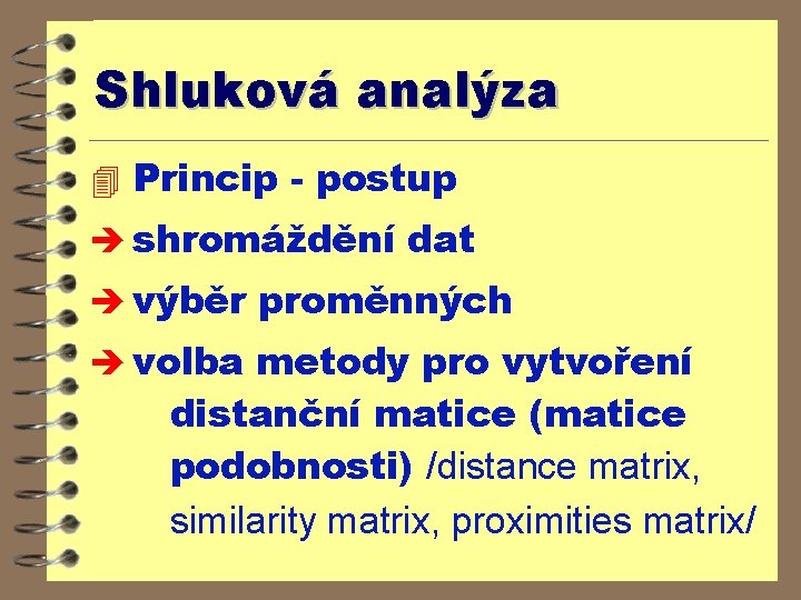 Shluková analýza 4 Princip - postup è shromáždění dat è výběr proměnných è volba