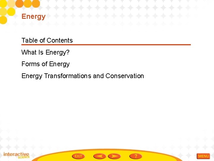 Energy Table of Contents What Is Energy? Forms of Energy Transformations and Conservation 