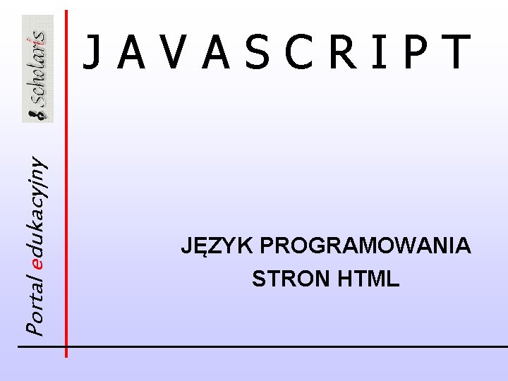 Portal edukacyjny JAVASCRIPT JĘZYK PROGRAMOWANIA STRON HTML 