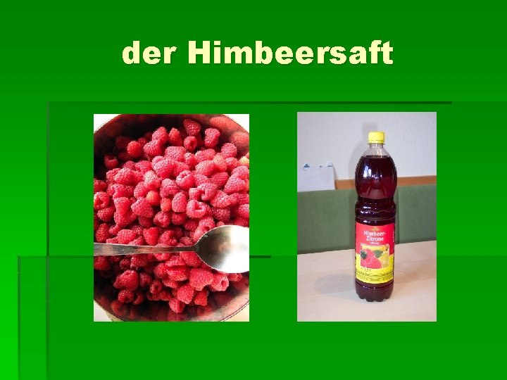 der Himbeersaft 