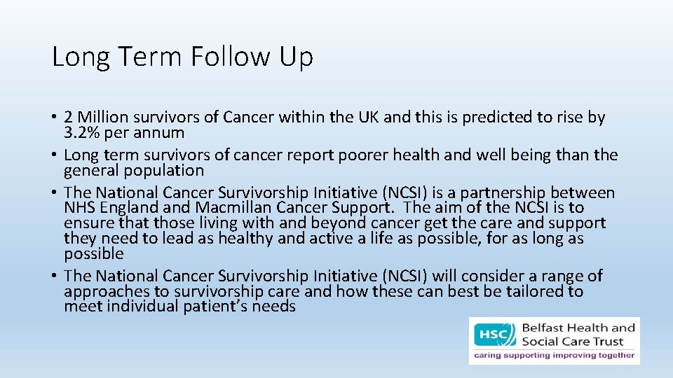Long Term Follow Up • 2 Million survivors of Cancer within the UK and