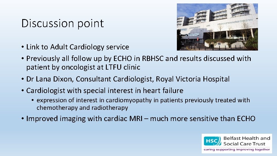 Discussion point • Link to Adult Cardiology service • Previously all follow up by