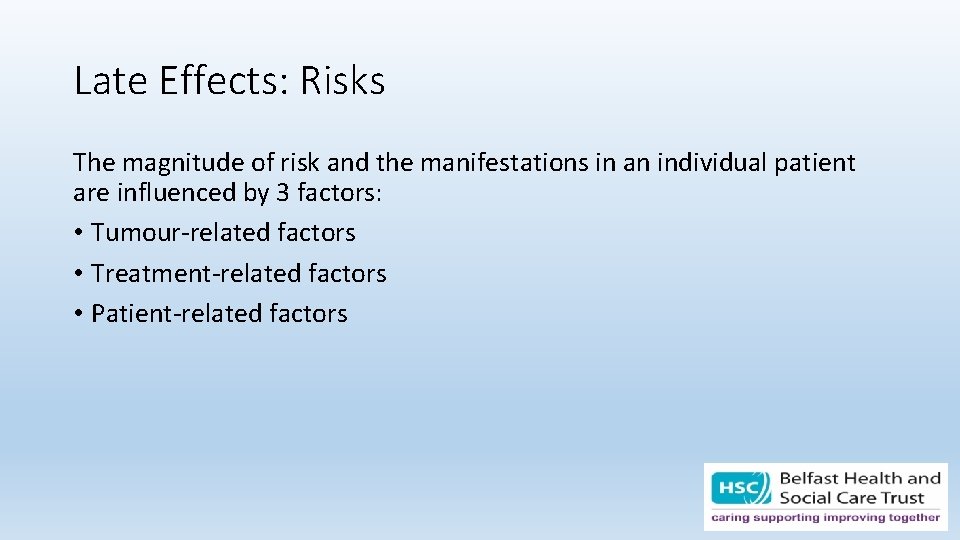 Late Effects: Risks The magnitude of risk and the manifestations in an individual patient