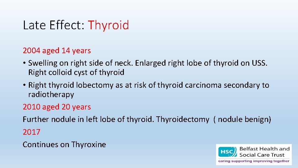 Late Effect: Thyroid 2004 aged 14 years • Swelling on right side of neck.