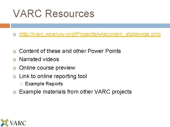 VARC Resources http: //varc. wceruw. org/Projects/wisconsin_statewide. php Content of these and other Power Points