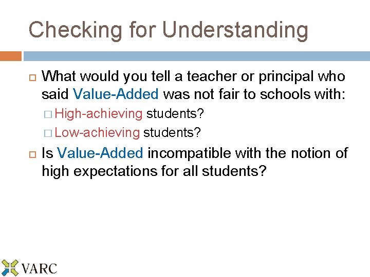 Checking for Understanding What would you tell a teacher or principal who said Value-Added