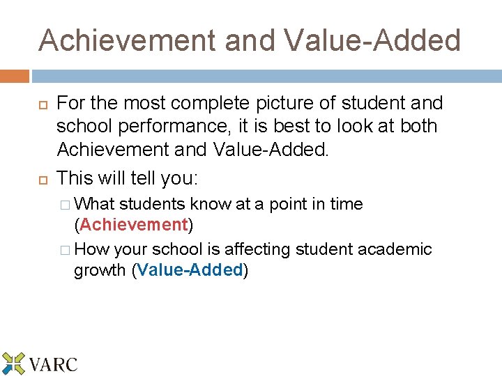 Achievement and Value-Added For the most complete picture of student and school performance, it