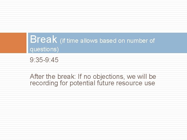 Break (if time allows based on number of questions) 9: 35 -9: 45 After