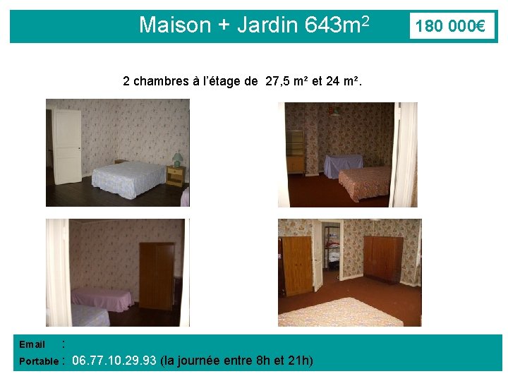 Maison + Jardin 643 m 2 2 chambres à l’étage de 27, 5 m²