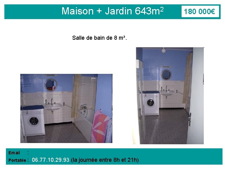 Maison + Jardin 643 m 2 Salle de bain de 8 m². : vente.