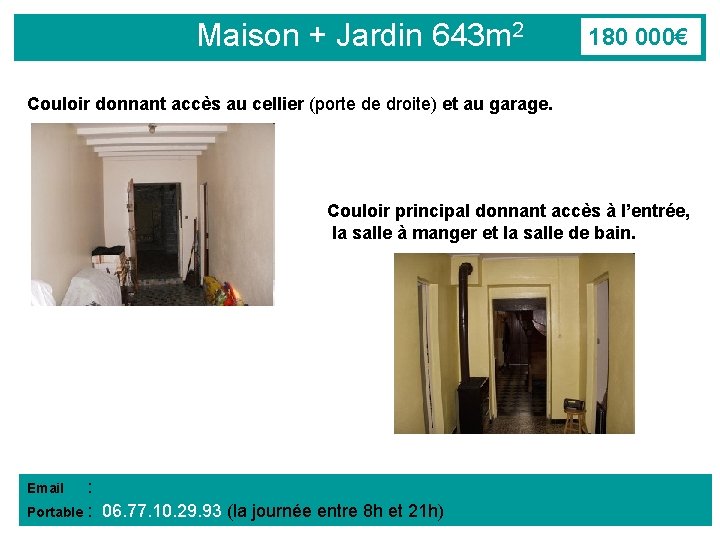 Maison + Jardin 643 m 2 180 000€ Couloir donnant accès au cellier (porte