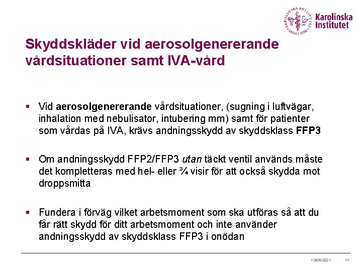 Skyddskläder vid aerosolgenererande vårdsituationer samt IVA-vård § Vid aerosolgenererande vårdsituationer, (sugning i luftvägar, inhalation