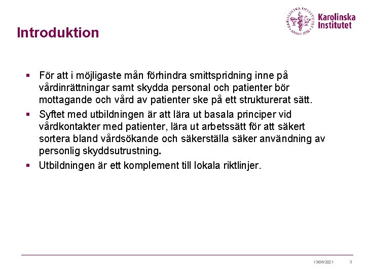 Introduktion § För att i möjligaste mån förhindra smittspridning inne på vårdinrättningar samt skydda