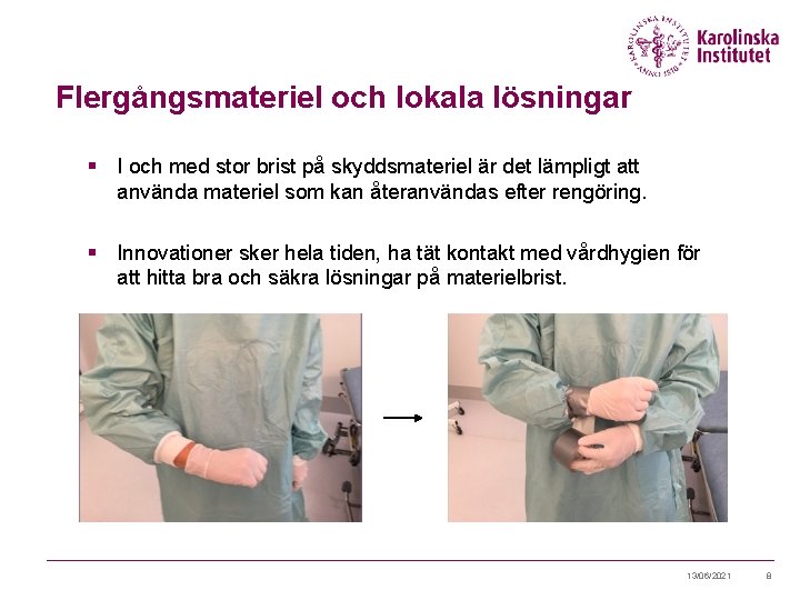 Flergångsmateriel och lokala lösningar § I och med stor brist på skyddsmateriel är det