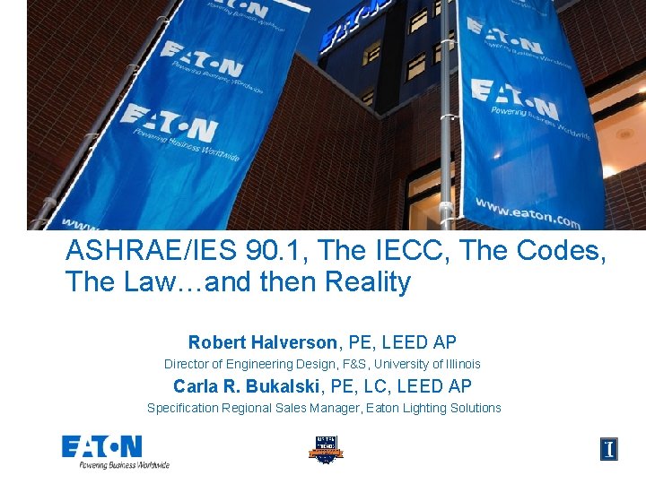 ASHRAE/IES 90. 1, The IECC, The Codes, The Law…and then Reality Robert Halverson, PE,