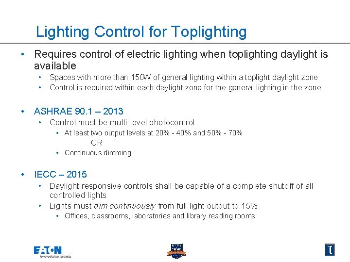 Lighting Control for Toplighting • Requires control of electric lighting when toplighting daylight is