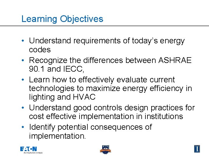Learning Objectives • Understand requirements of today’s energy codes • Recognize the differences between