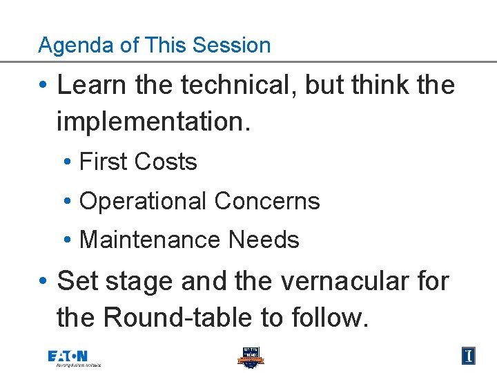 Agenda of This Session • Learn the technical, but think the implementation. • First