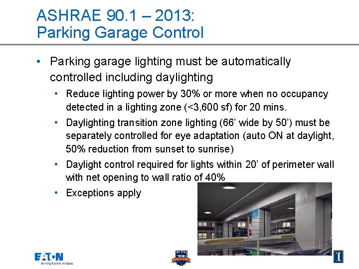 ASHRAE 90. 1 – 2013: Parking Garage Control • Parking garage lighting must be