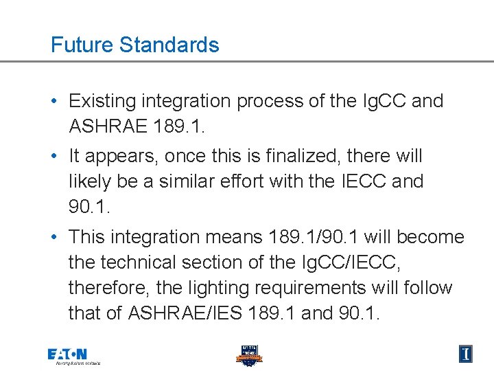 Future Standards • Existing integration process of the Ig. CC and ASHRAE 189. 1.