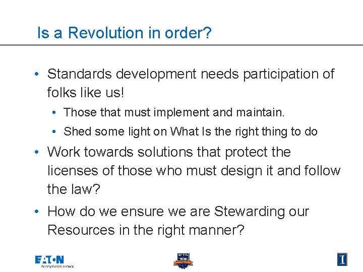 Is a Revolution in order? • Standards development needs participation of folks like us!