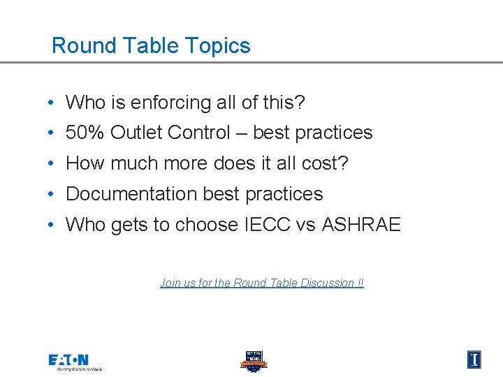 Round Table Topics • Who is enforcing all of this? • 50% Outlet Control