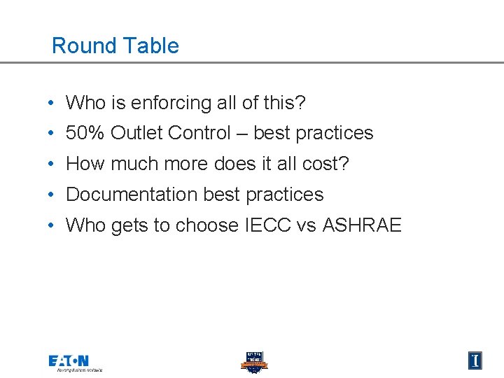 Round Table • Who is enforcing all of this? • 50% Outlet Control –
