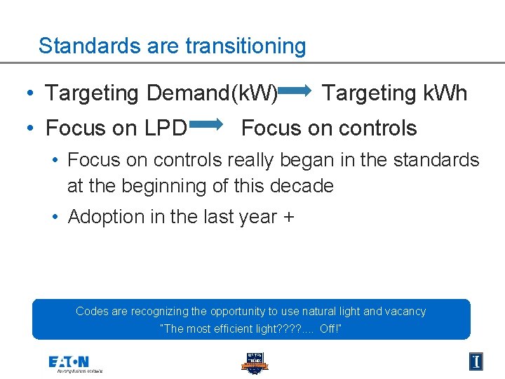 Standards are transitioning • Targeting Demand(k. W) • Focus on LPD Targeting k. Wh