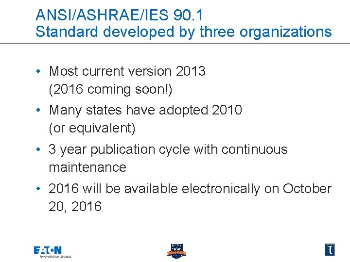 ANSI/ASHRAE/IES 90. 1 Standard developed by three organizations • Most current version 2013 (2016