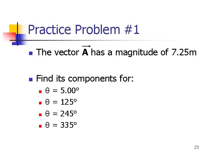 Practice Problem #1 n The vector A has a magnitude of 7. 25 m