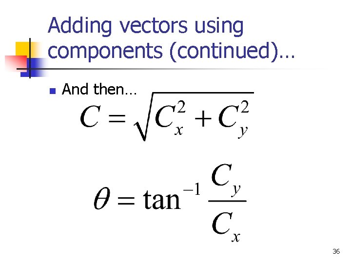 Adding vectors using components (continued)… n And then… 36 