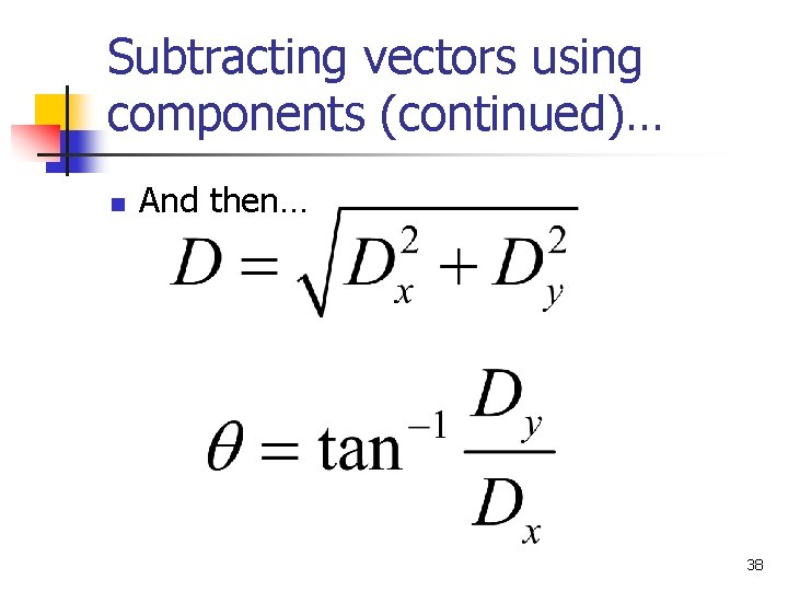 Subtracting vectors using components (continued)… n And then… 38 