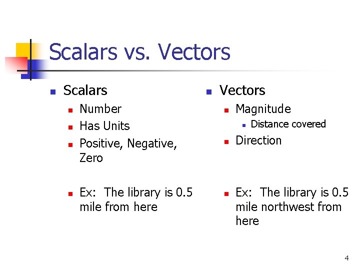 Scalars vs. Vectors n Scalars n n Number Has Units Positive, Negative, Zero Ex: