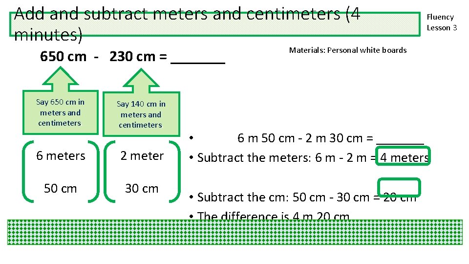 Add and subtract meters and centimeters (4 minutes) 650 cm - 230 cm =
