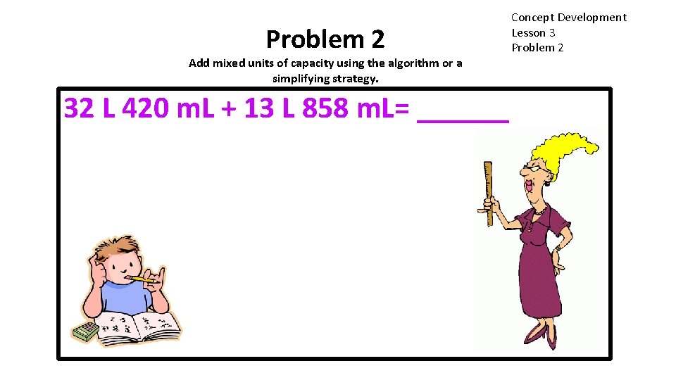 Problem 2 Add mixed units of capacity using the algorithm or a simplifying strategy.