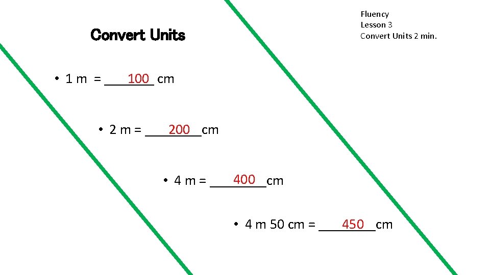 Fluency Lesson 3 Convert Units 2 min. Convert Units 100 cm • 1 m