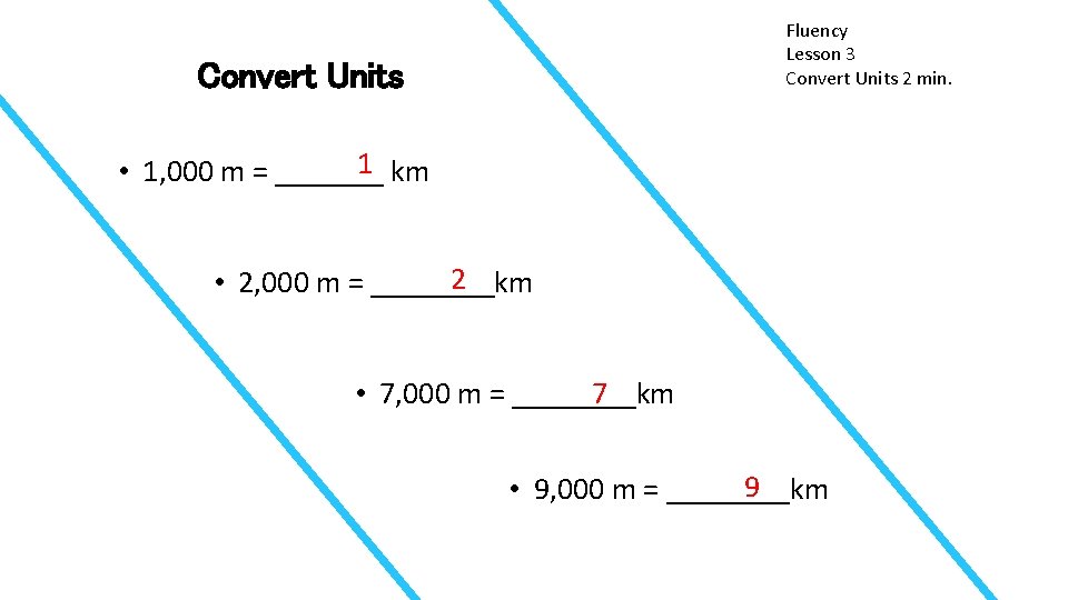 Fluency Lesson 3 Convert Units 2 min. Convert Units 1 km • 1, 000
