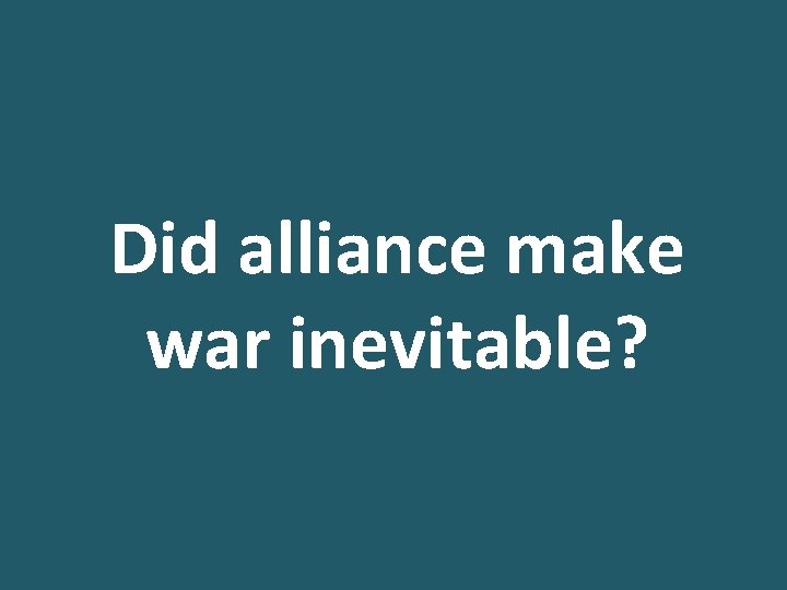 Did alliance make war inevitable? 