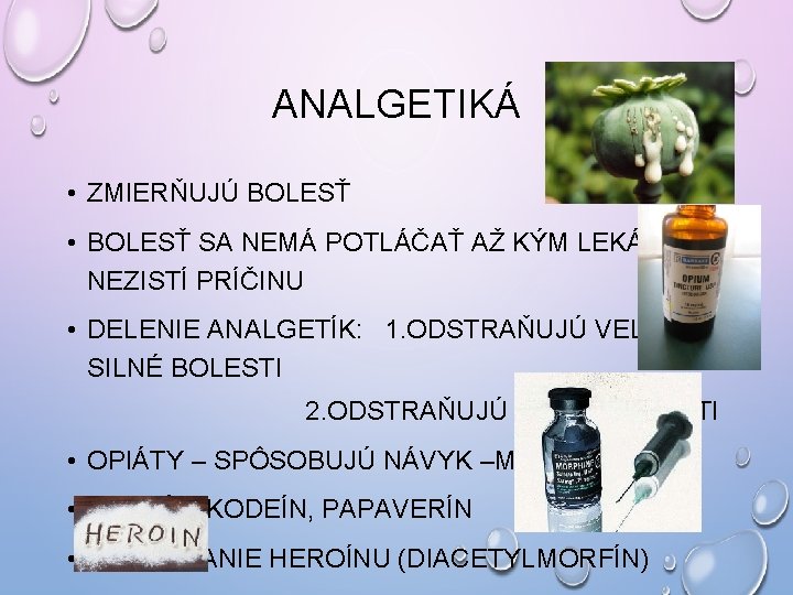 ANALGETIKÁ • ZMIERŇUJÚ BOLESŤ • BOLESŤ SA NEMÁ POTLÁČAŤ AŽ KÝM LEKÁR NEZISTÍ PRÍČINU