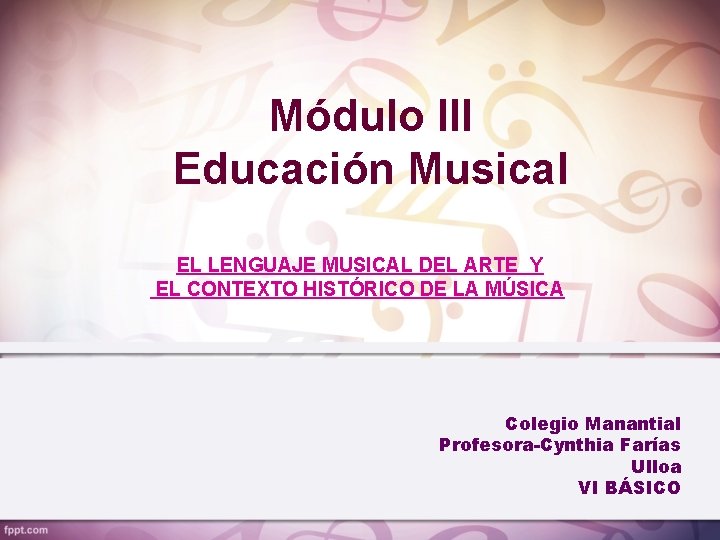 Módulo III Educación Musical EL LENGUAJE MUSICAL DEL ARTE Y EL CONTEXTO HISTÓRICO DE