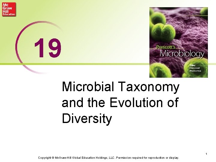 19 Microbial Taxonomy and the Evolution of Diversity 1 Copyright © Mc. Graw-Hill Global