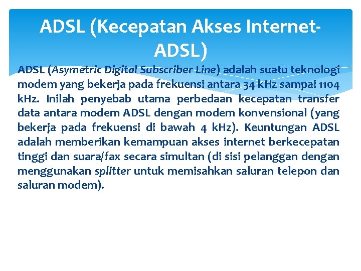 ADSL (Kecepatan Akses Internet. ADSL) ADSL (Asymetric Digital Subscriber Line) adalah suatu teknologi modem
