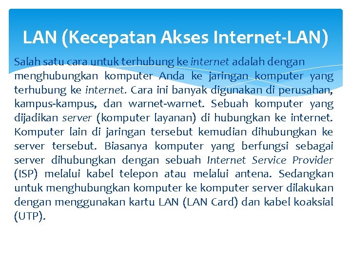 LAN (Kecepatan Akses Internet-LAN) Salah satu cara untuk terhubung ke internet adalah dengan menghubungkan